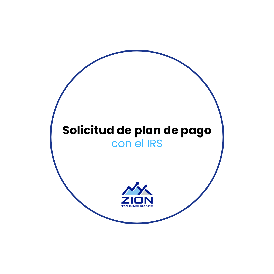 Solicitud de Plan de Pago con el IRS Zion Tax & Insurance